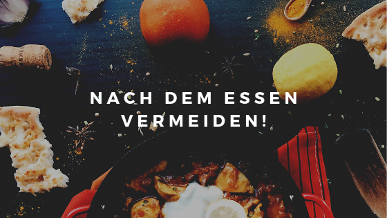Nach dem Essen vermeiden