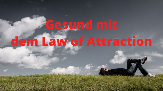 Gesund mit dem Law of Attraction